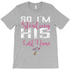 So I'm Stealing His Last Name T-Shirt