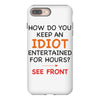how do you keep an idiot entertained for hours see front iPhone 8 Plus