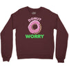 donut worry Crewneck Sweatshirt