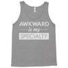 awkward is my specialty Tank Top
