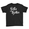 better together 3 Youth Tee