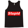stupid Tank Top