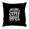 blame it on my gypsy soul Throw Pillow