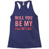 will you be my valentine Racerback Tank