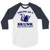 drunk as a skunk 3/4 Sleeve Shirt