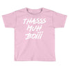 Thasss Muh Boiii Toddler T-shirt