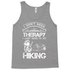 I Don't Need Therapy Just to Go Hiking Tank Top