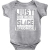 Just One More Slice I Promise Baby Onesie