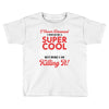 i never dreamed i would be a super cool scorpio but here i am killing Toddler T-shirt