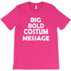 big bold costum message T-Shirt