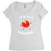 it's all gouda Women's Triblend Scoop T-shirt