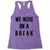 Friends Quote - We Were On A Break Racerback Tank