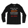how do you keep an idiot entertained for hours see front Long Sleeve Shirts
