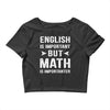 English Is Important But Math Is Importanter Crop Top
