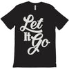 let it go T-Shirt