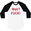 Wait 3/4 Sleeve Shirt