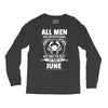 All Men Are Created Equal But Only The Best Are Born In June Long Sleeve Shirts