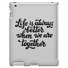 life is always better when we are together iPad 3 and 4 Case