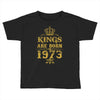 kings are born in 1973 Toddler T-shirt