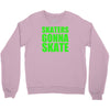 skaters gonna skate Crewneck Sweatshirt