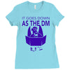 it goes down as the dm Ladies Fitted T-Shirt