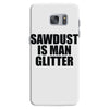 sawdust is man glitter Samsung Galaxy S7