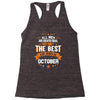 All Men Created Equal But The Best Born In October Racerback Tank