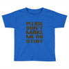 don't make me do stuff Toddler T-shirt