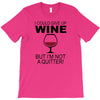 i could give up wine T-Shirt