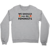 We Sould All Be Feminists Crewneck Sweatshirt