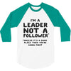 leader not a follower unless a 3/4 Sleeve Shirt