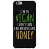 i'm so vegan i don't even call my boyfriend honey iPhone 6/6s Case