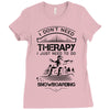 I Don't Need Therapy Just to Do Snowboarding Ladies Fitted T-Shirt