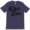 what ever T-Shirt