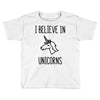 i believe in unicorns Toddler T-shirt