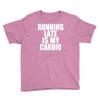 running late is my cardio Youth Tee