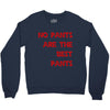 no pants are the best pants Crewneck Sweatshirt