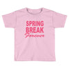 spring break forever Toddler T-shirt