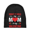 Forget it Girls My Mom Is My Valentine Baby Beanies