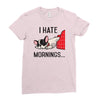 i hate mornings Ladies Fitted T-Shirt