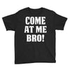 Come At Me Bro Youth Tee