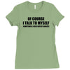 of course i talk to myself sometimes i need expert advice t shirt tee Ladies Fitted T-Shirt
