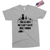 This Is Why We Can't Have Nice Things Exclusive T-shirt