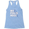 my pen is huge t shirt funny sex humor tee rude college manly crude pu Racerback Tank