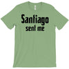 santiago sent me T-Shirt