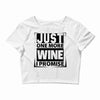 Just One More Wine I Promise Crop Top