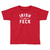 irish as feck ireland Toddler T-shirt