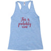 this is probably wine Racerback Tank