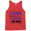 we don't know how strong we are until being strong is the only choice Tank Top