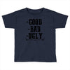 The Bad Ugly Good Toddler T-shirt